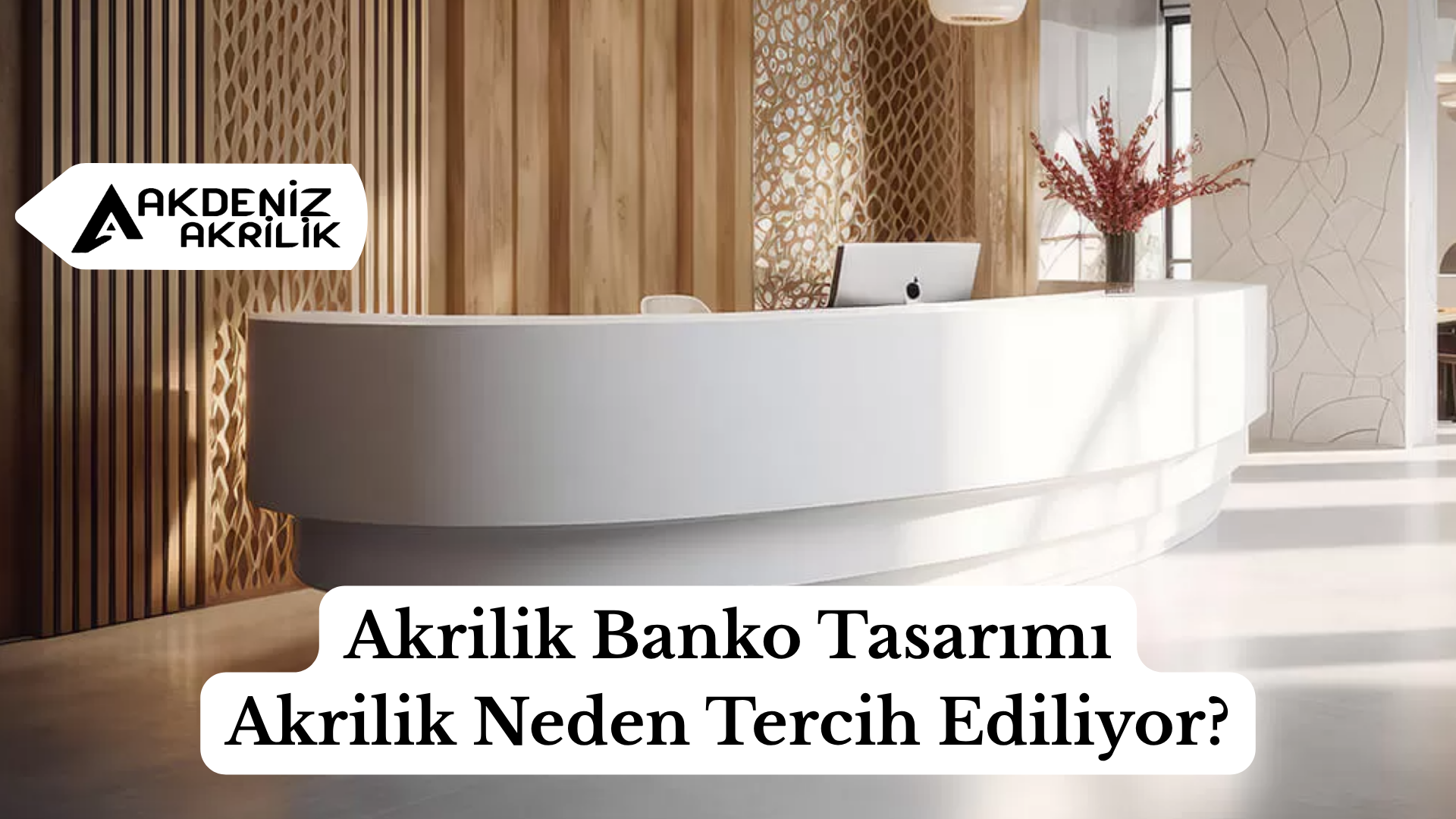 Antalya Akrilik Banko Tasarımında Akrilik Neden Tercih Ediliyor?