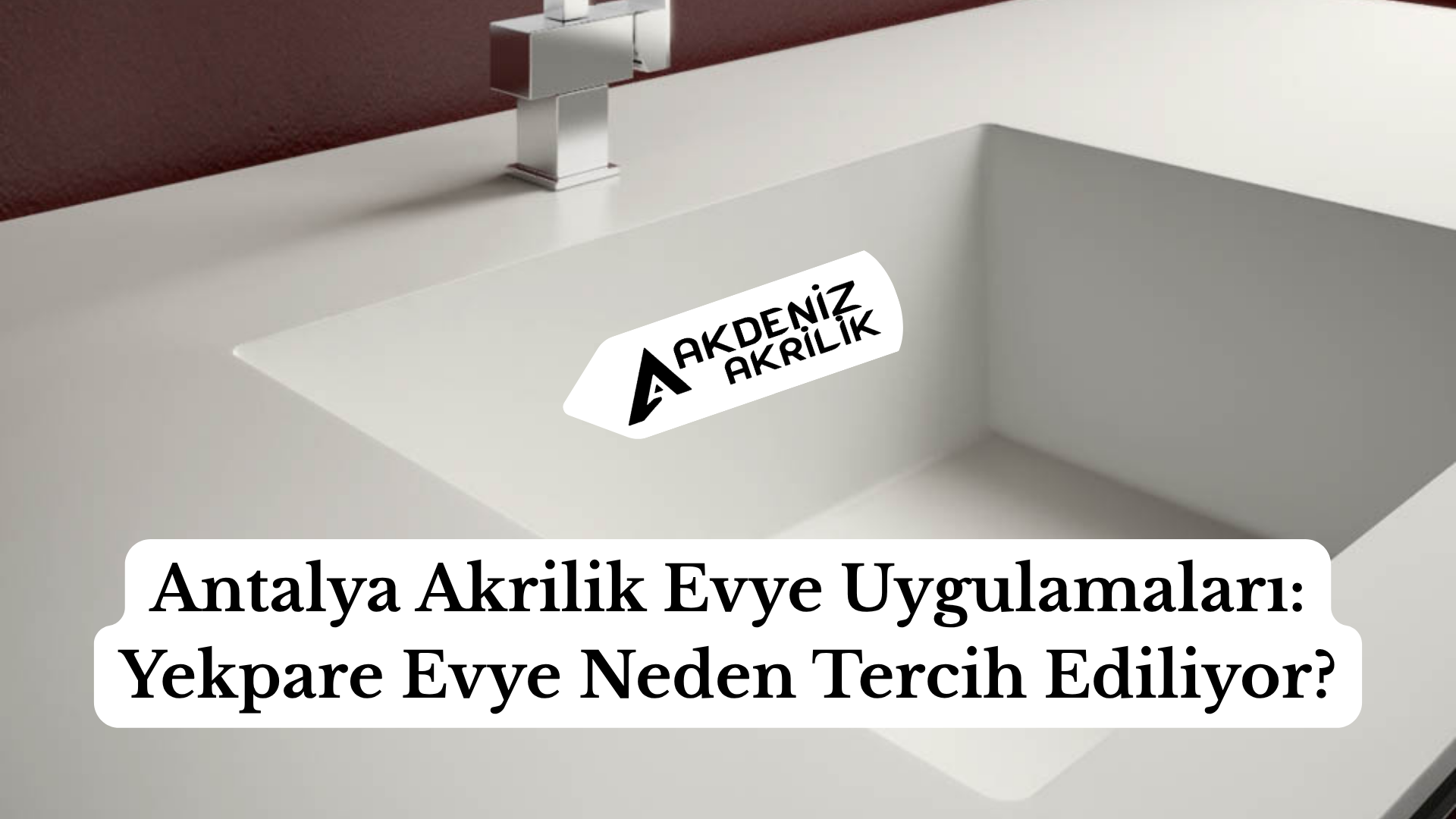 Antalya Akrilik Evye Uygulamaları: Yekpare Evye Neden Tercih Ediliyor?